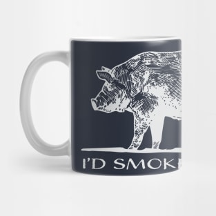 I'd Smoke That! Mug